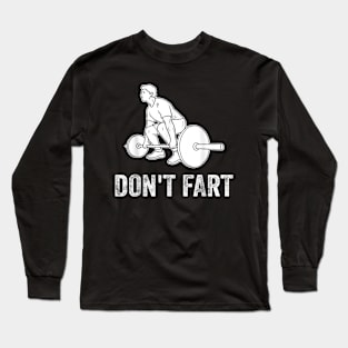 Workout Don't Fart Fitness Gym Workout Weights Lifting Squat Long Sleeve T-Shirt